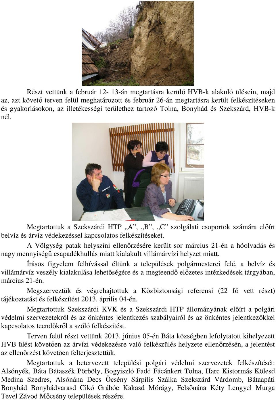 Megtartottuk a Szekszárdi HTP A, B, C szolgálati csoportok számára elıírt belvíz és árvíz védekezéssel kapcsolatos felkészítéseket.