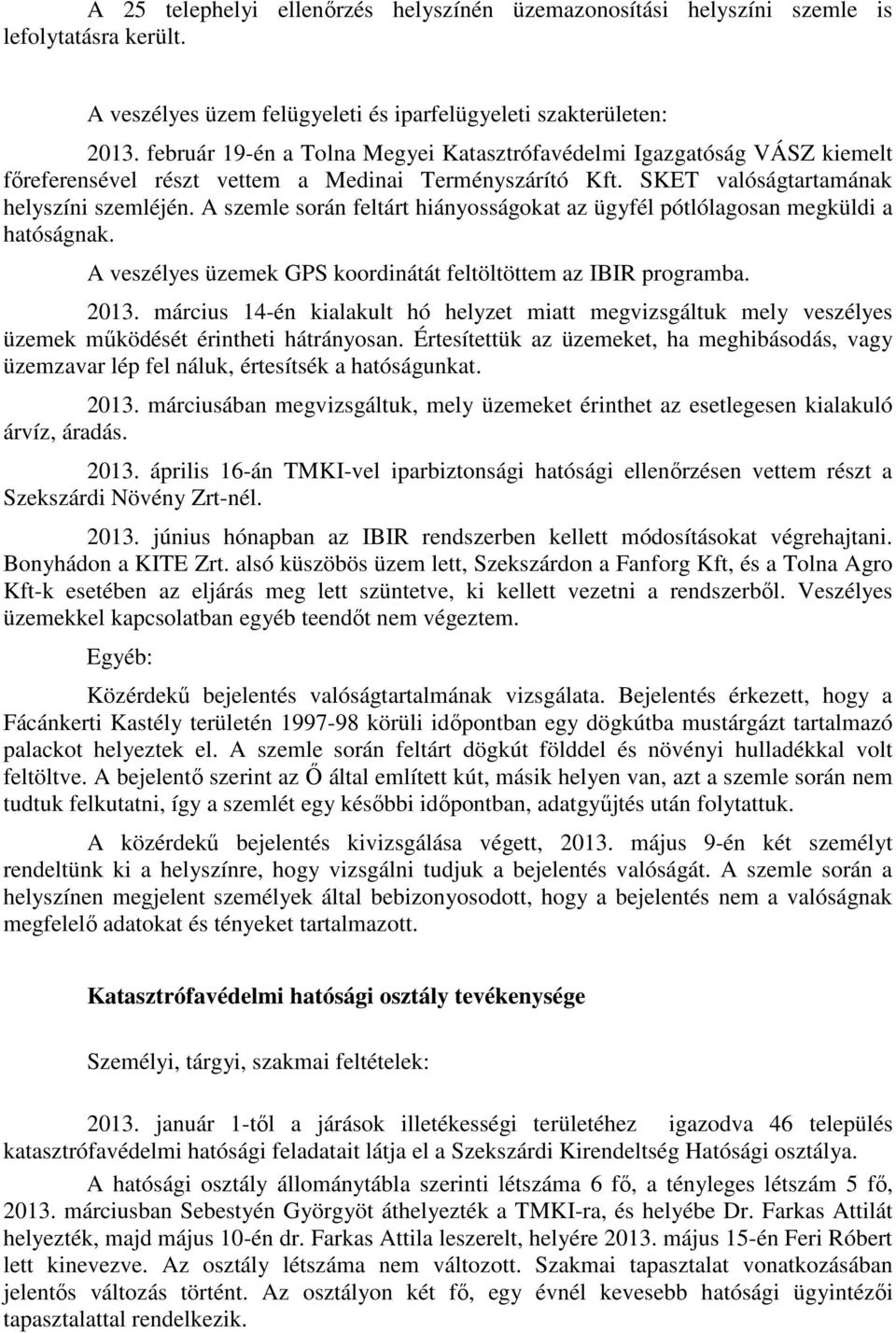 A szemle során feltárt hiányosságokat az ügyfél pótlólagosan megküldi a hatóságnak. A veszélyes üzemek GPS koordinátát feltöltöttem az IBIR programba. 2013.