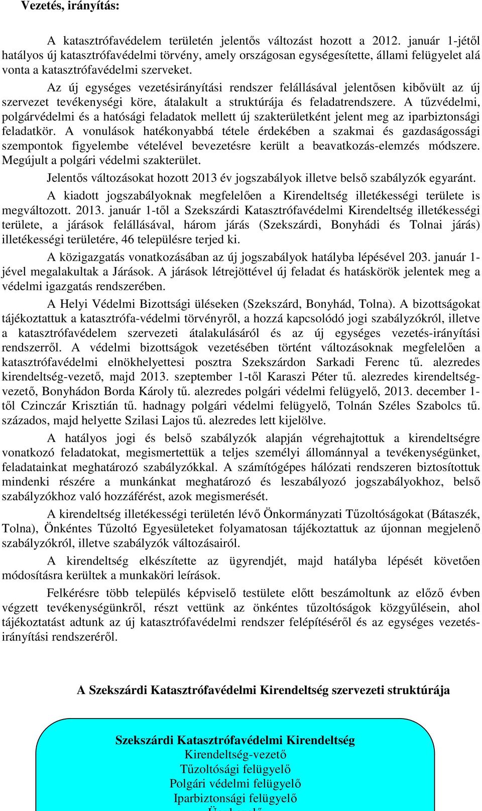 Az új egységes vezetésirányítási rendszer felállásával jelentısen kibıvült az új szervezet tevékenységi köre, átalakult a struktúrája és feladatrendszere.