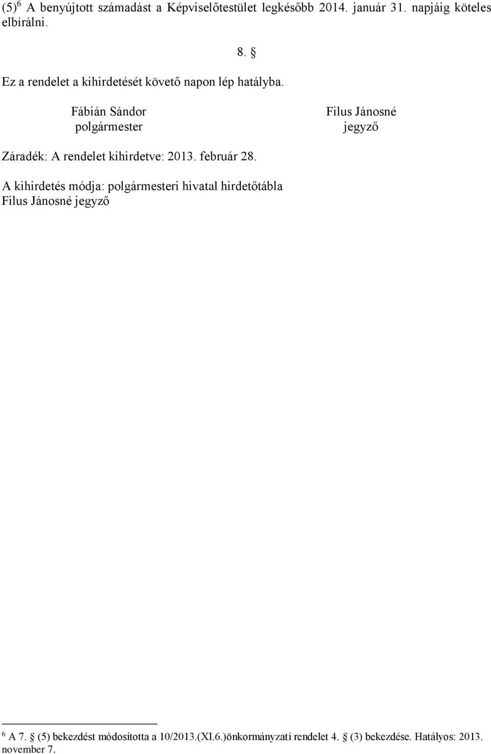 Fábián Sándor polgármester Filus Jánosné jegyző Záradék: A rendelet kihirdetve: 2013. február 28.