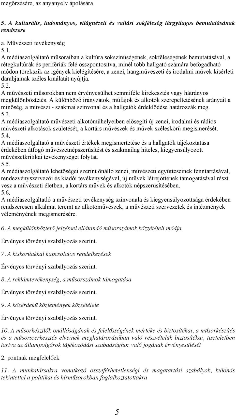 igények kielégítésére, a zenei, hangművészeti és irodalmi művek kísérleti darabjainak széles kínálatát nyújtja. 5.2.