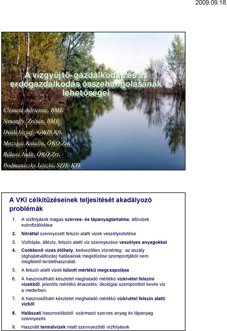 Nitráttal szennyezett felszín alatti vizek veszélyeztetése 3. Vízfolyás, állóvíz, felszín alatti víz szennyezése veszélyes anyagokkal 4.