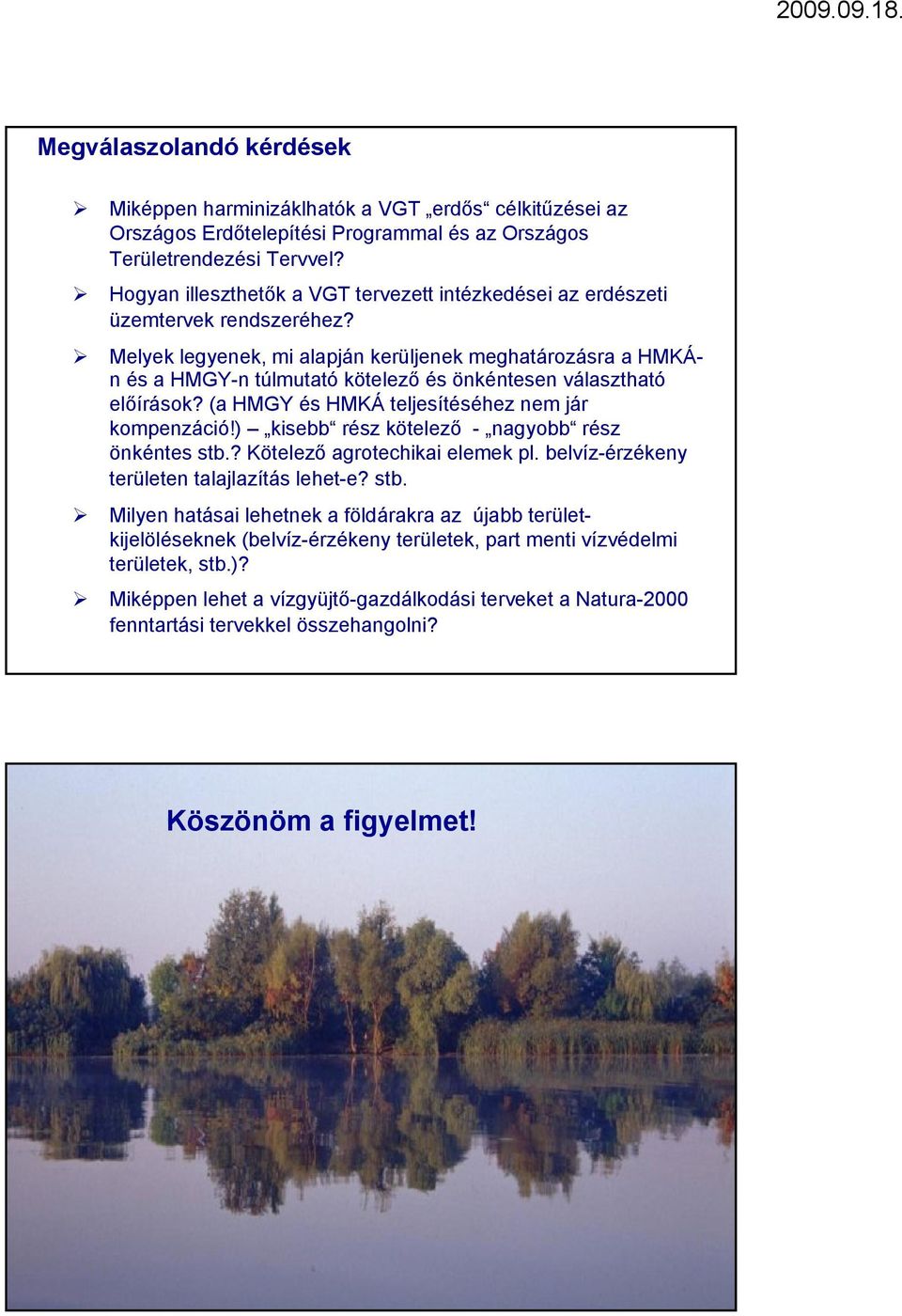 Melyek legyenek, mi alapján kerüljenek meghatározásra a HMKÁn és a HMGY-n túlmutató kötelező és önkéntesen választható előírások? (a HMGY és HMKÁ teljesítéséhez nem jár kompenzáció!