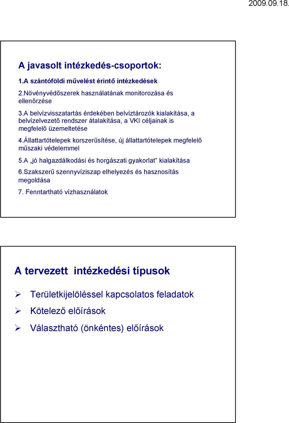 Állattartótelepek korszerűsítése, új állattartótelepek megfelelő műszaki védelemmel 5.A jó halgazdálkodási és horgászati gyakorlat kialakítása 6.