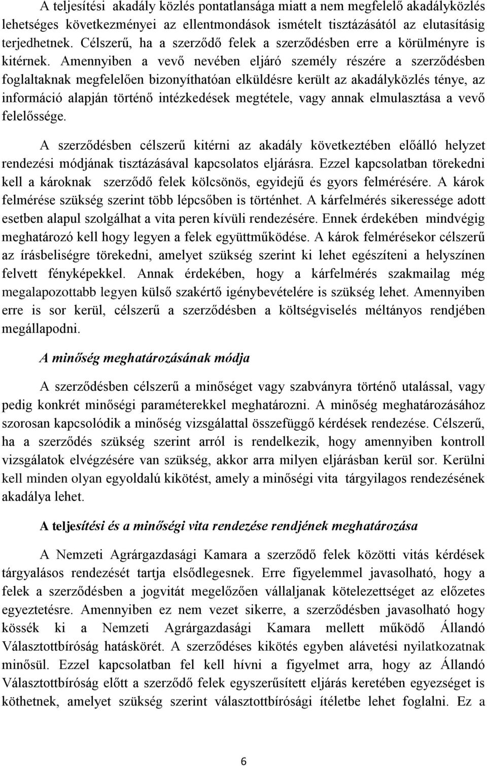 Amennyiben a vevő nevében eljáró személy részére a szerződésben foglaltaknak megfelelően bizonyíthatóan elküldésre került az akadályközlés ténye, az információ alapján történő intézkedések megtétele,