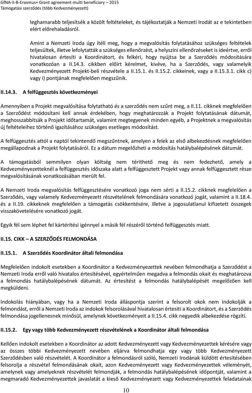 hivatalosan értesíti a Koordinátort, és felkéri, hogy nyújtsa be a Szerződés módosítására vonatkozóan a II.14.3.