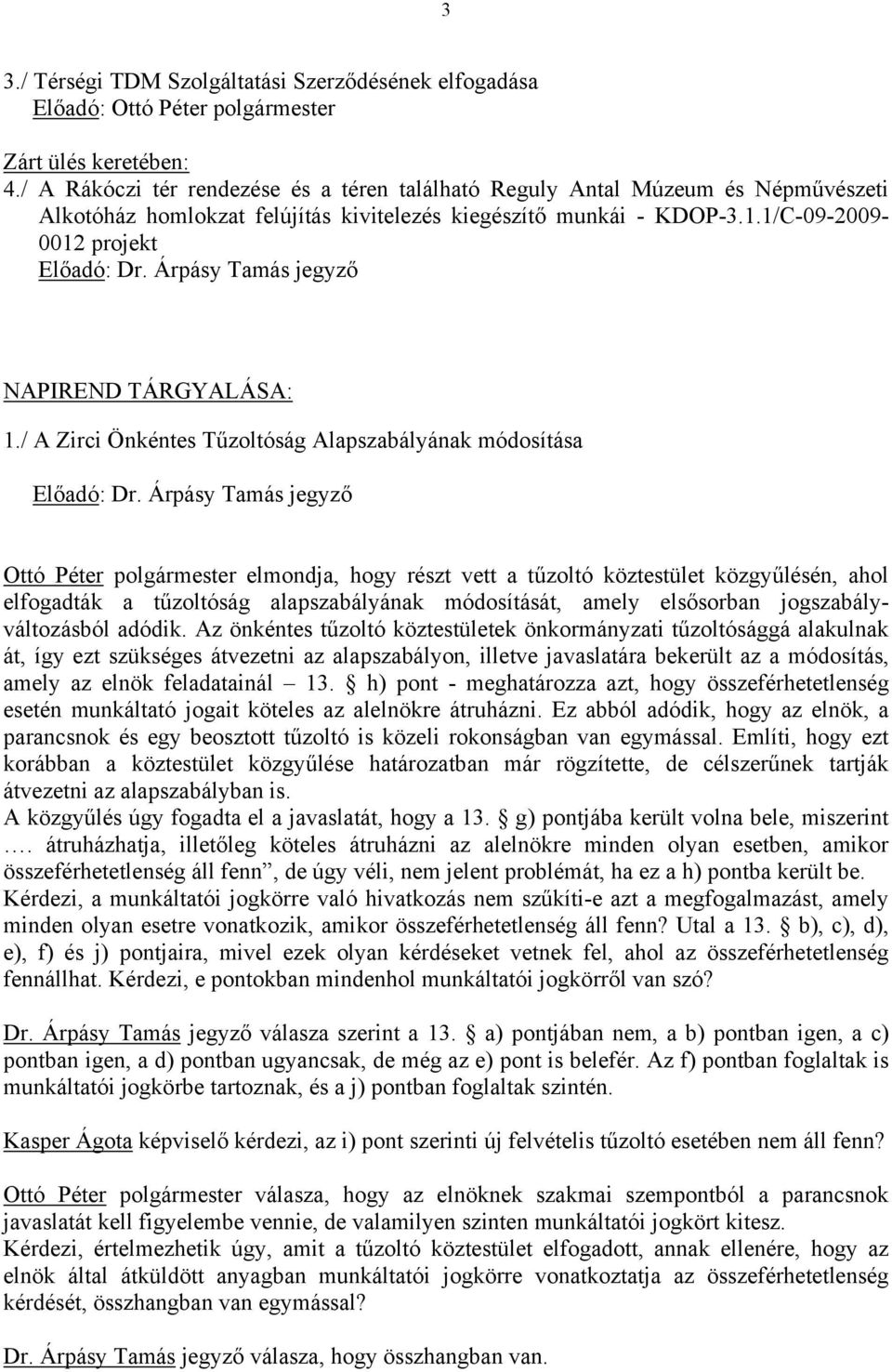 Árpásy Tamás jegyző NAPIREND TÁRGYALÁSA: 1./ A Zirci Önkéntes Tűzoltóság Alapszabályának módosítása Előadó: Dr.