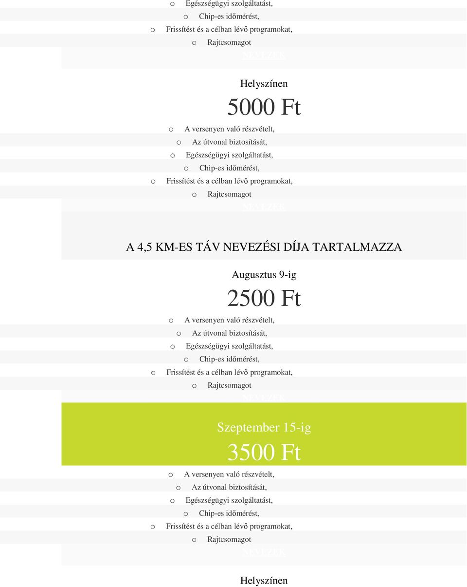 Augusztus 9-ig 2500 Ft Az útvnal biztsítását, Egészségügyi szlgáltatást, Frissítést és a célban lévő prgramkat, Rajtcsmagt