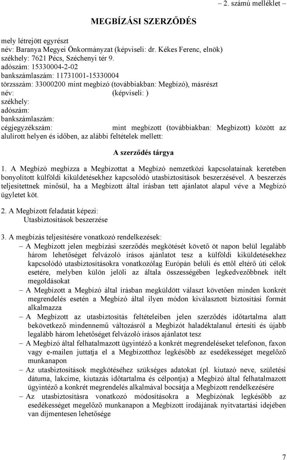 megbízott (továbbiakban: Megbízott) között az alulírott helyen és időben, az alábbi feltételek mellett: A szerződés tárgya 1.