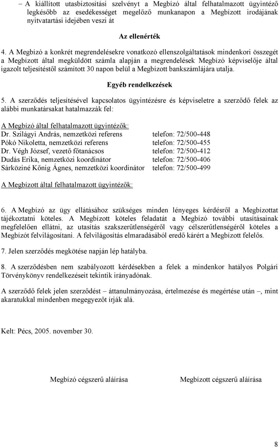 számított 30 napon belül a Megbízott bankszámlájára utalja. Egyéb rendelkezések 5.