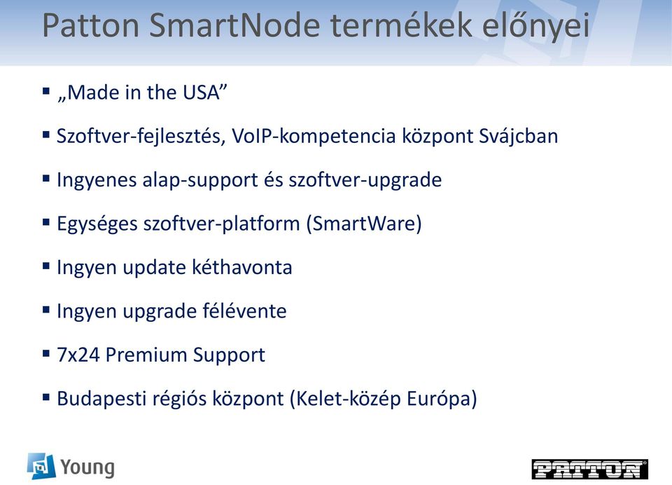 Egységes szoftver-platform (SmartWare) Ingyen update kéthavonta Ingyen