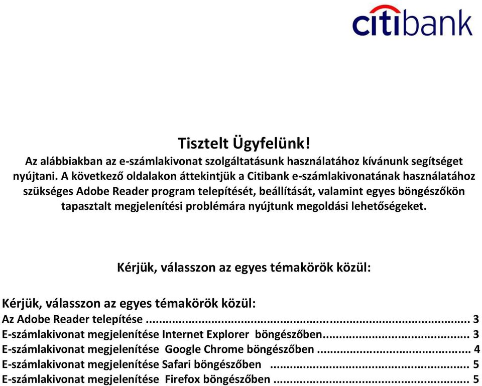 megjelenítési problémára nyújtunk megoldási lehetőségeket. Kérjük, válasszon az egyes témakörök közül: Kérjük, válasszon az egyes témakörök közül: Az Adobe Reader telepítése.