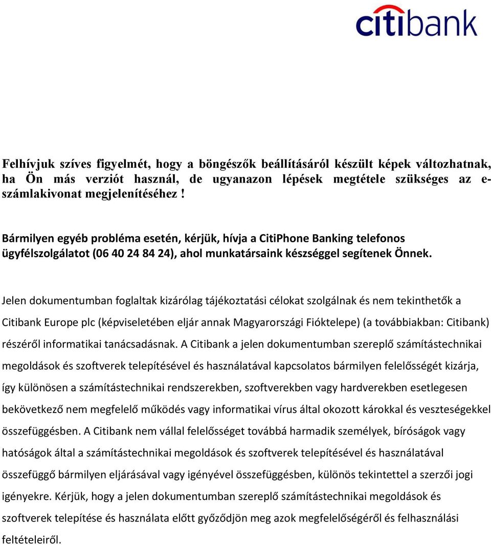 Jelen dokumentumban foglaltak kizárólag tájékoztatási célokat szolgálnak és nem tekinthetők a Citibank Europe plc (képviseletében eljár annak Magyarországi Fióktelepe) (a továbbiakban: Citibank)