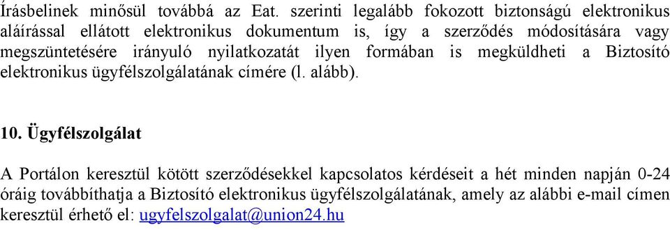 megszüntetésére irányuló nyilatkozatát ilyen formában is megküldheti a Biztosító elektronikus ügyfélszolgálatának címére (l. alább). 10.