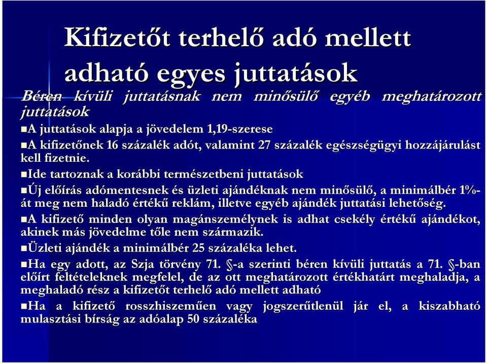 Ide tartoznak a korábbi természetbeni juttatások Új j előírás s adómentesnek és üzleti ajánd ndéknak nem minősülő,, a minimálb lbér r 1%- át t meg nem haladó értékű reklám, illetve egyéb b ajánd ndék