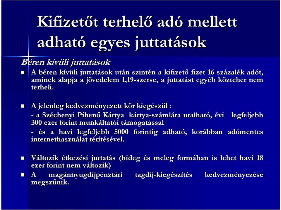 A jelenleg kedvezményezett kör k r kiegész szül l : - a Széchenyi Pihenő Kártya kártyak rtya-számlára utalható, évi legfeljebb 300 ezer forint munkáltat ltatói i támogatt mogatással