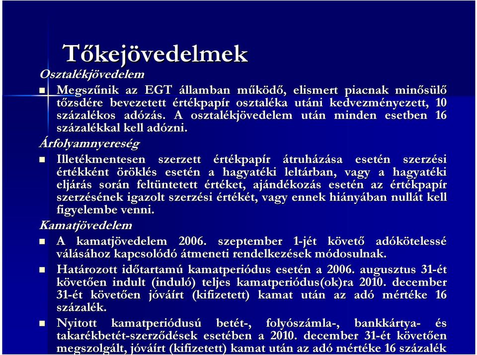 Árfolyamnyereség Illetékmentesen szerzett értékpapír átruházása esetén n szerzési si értékként öröklés s esetén n a hagyatéki leltárban, vagy a hagyatéki eljárás s során n feltüntetett értéket, ajánd