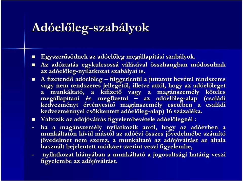 A fizetendő adóel előleg leg függetlenül l a juttatott bevétel rendszeres vagy nem rendszeres jellegétől, l, illetve attól, hogy az adóel előleget leget a munkáltat ltató,, a kifizető vagy a