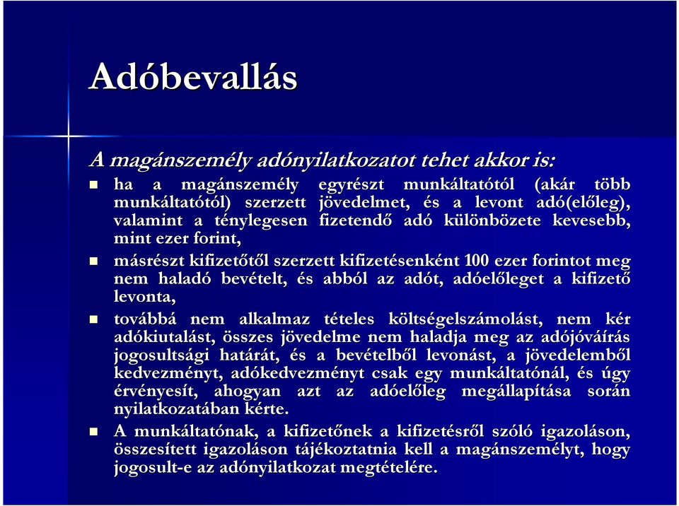 haladó bevételt, és s abból l az adót, adóel előleget leget a kifizető levonta, tovább bbá nem alkalmaz tételes t teles költsk ltségelszámolást, nem kér k adókiutal kiutalást, összes jövedelme j nem