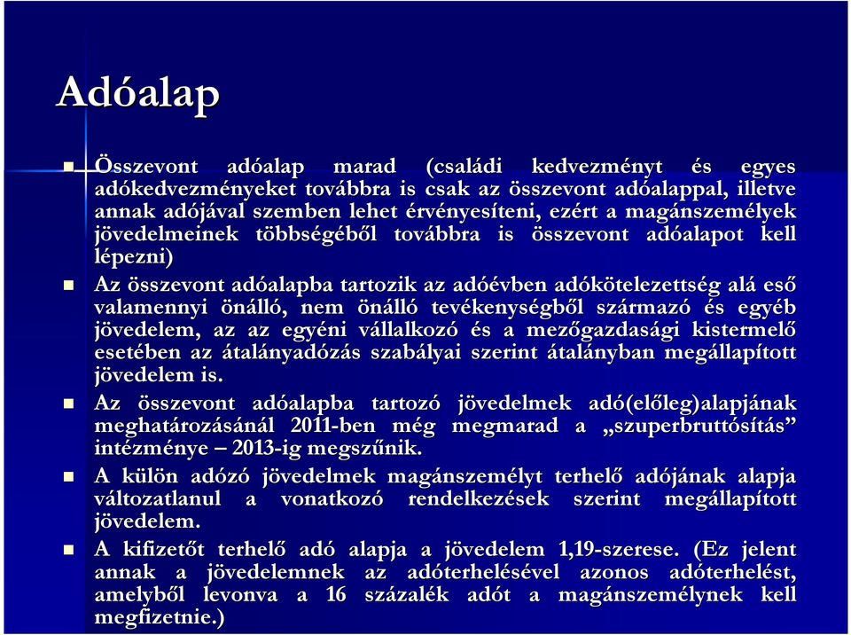 alá eső valamennyi önálló,, nem önálló tevékenys kenységből l származ rmazó és s egyéb jövedelem, az az egyéni vállalkozv llalkozó és s a mezőgazdas gazdasági gi kistermelő esetében az átalányadózás