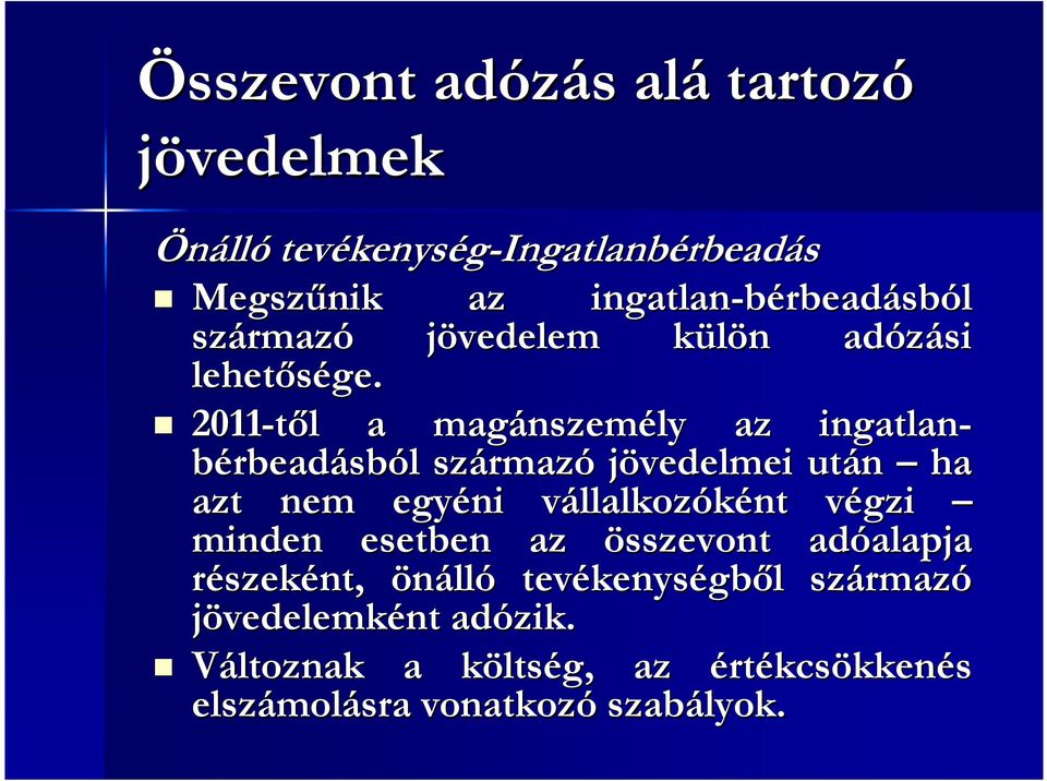 2011-től l a magánszem nszemély az ingatlanbérbeadásból l származ rmazó jövedelmei után ha azt nem egyéni vállalkozv llalkozóként