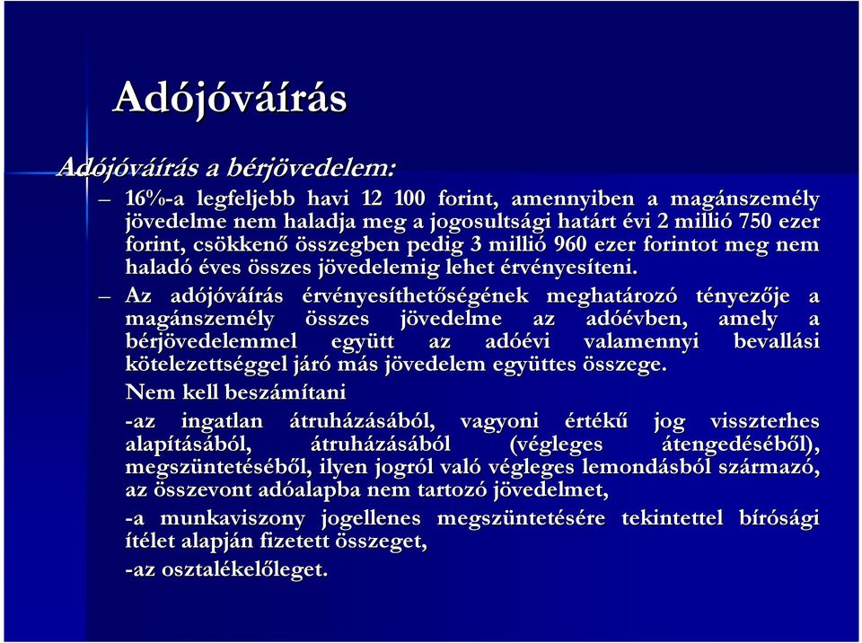 Az adójóváí áírás érvényesíthetőségének meghatároz rozó tényezője a magánszem nszemély összes jövedelme j az adóé óévben, amely a bérjövedelemmel együtt az adóé óévi valamennyi bevallási