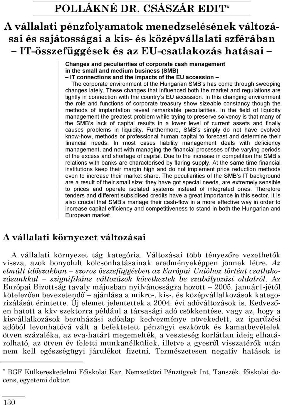 corporate cash management in the small and medium business (SMB) IT connections and the impacts of the EU accession The corporate environment of the Hungarian SMB s has come through sweeping changes