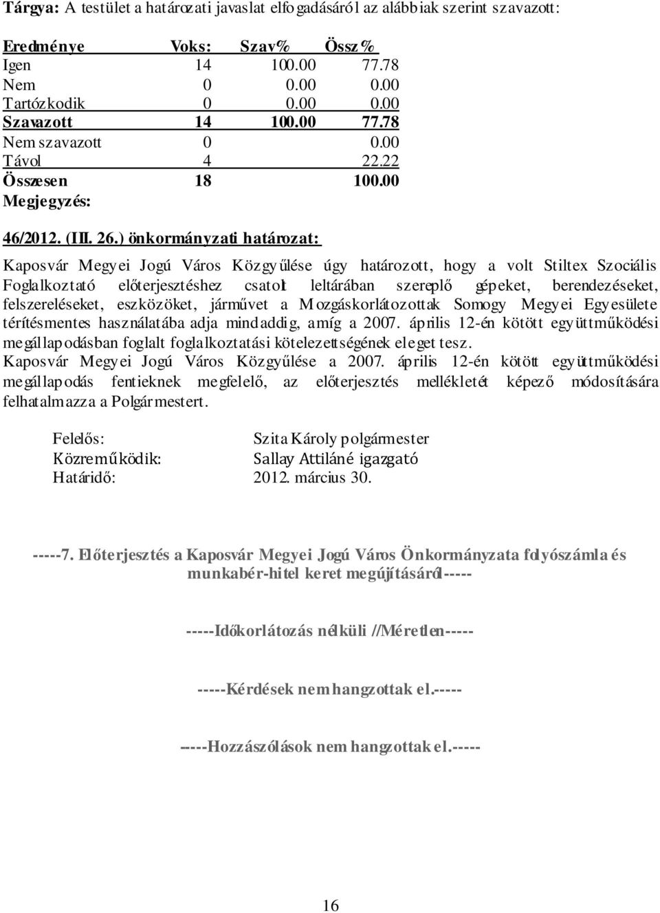 felszereléseket, eszközöket, járművet a M ozgáskorlátozottak Somogy Megyei Egyesülete térítésmentes használatába adja mindaddig, amíg a 2007.