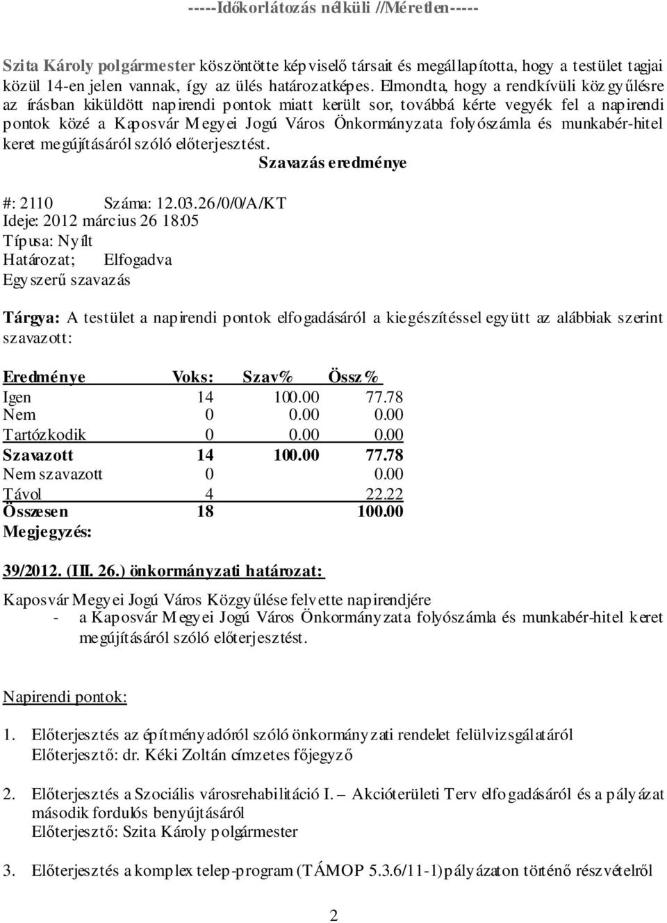 folyószámla és munkabér-hitel keret megújításáról szóló előterjesztést. #: 2110 Száma: 12.03.