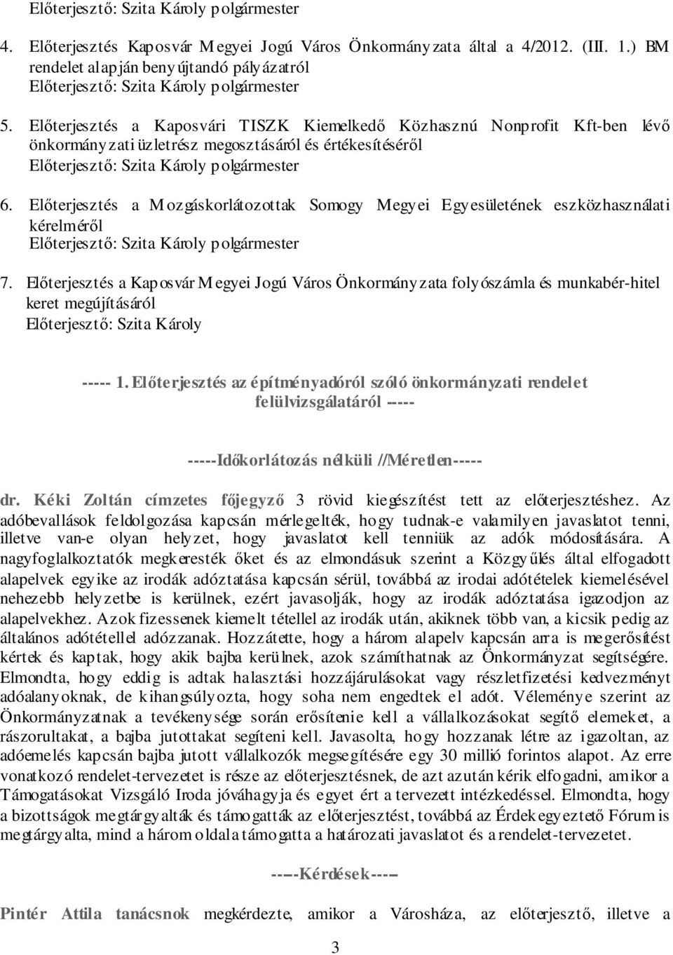 Előterjesztés a Kaposvári TISZK Kiemelkedő Közhasznú Nonprofit Kft-ben lévő önkormányzati üzletrész megosztásáról és értékesítéséről Előterjesztő: Szita Károly polgármester 6.