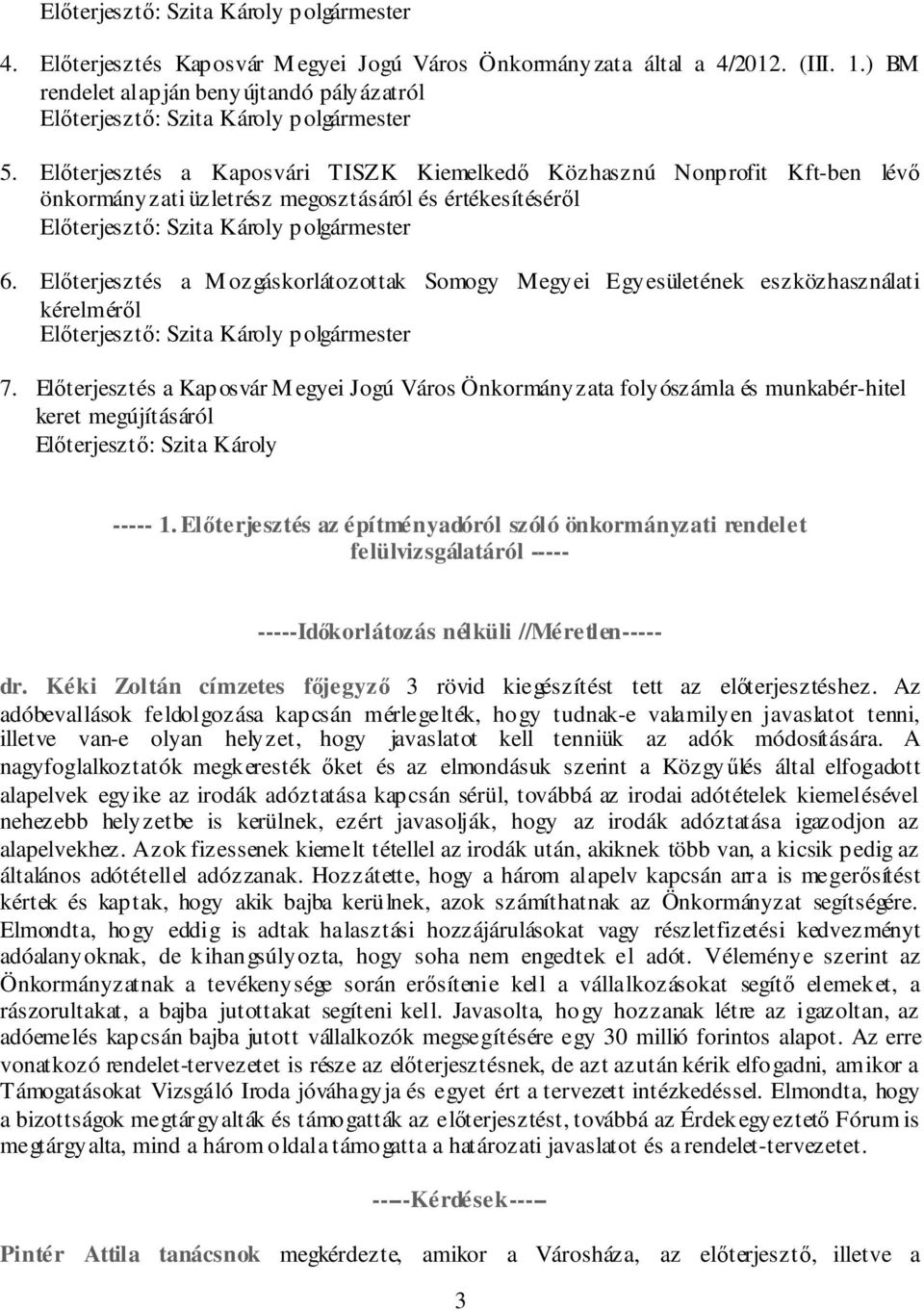 Előterjesztés a Kaposvári TISZK Kiemelkedő Közhasznú Nonprofit Kft-ben lévő önkormányzati üzletrész megosztásáról és értékesítéséről Előterjesztő: Szita Károly polgármester 6.