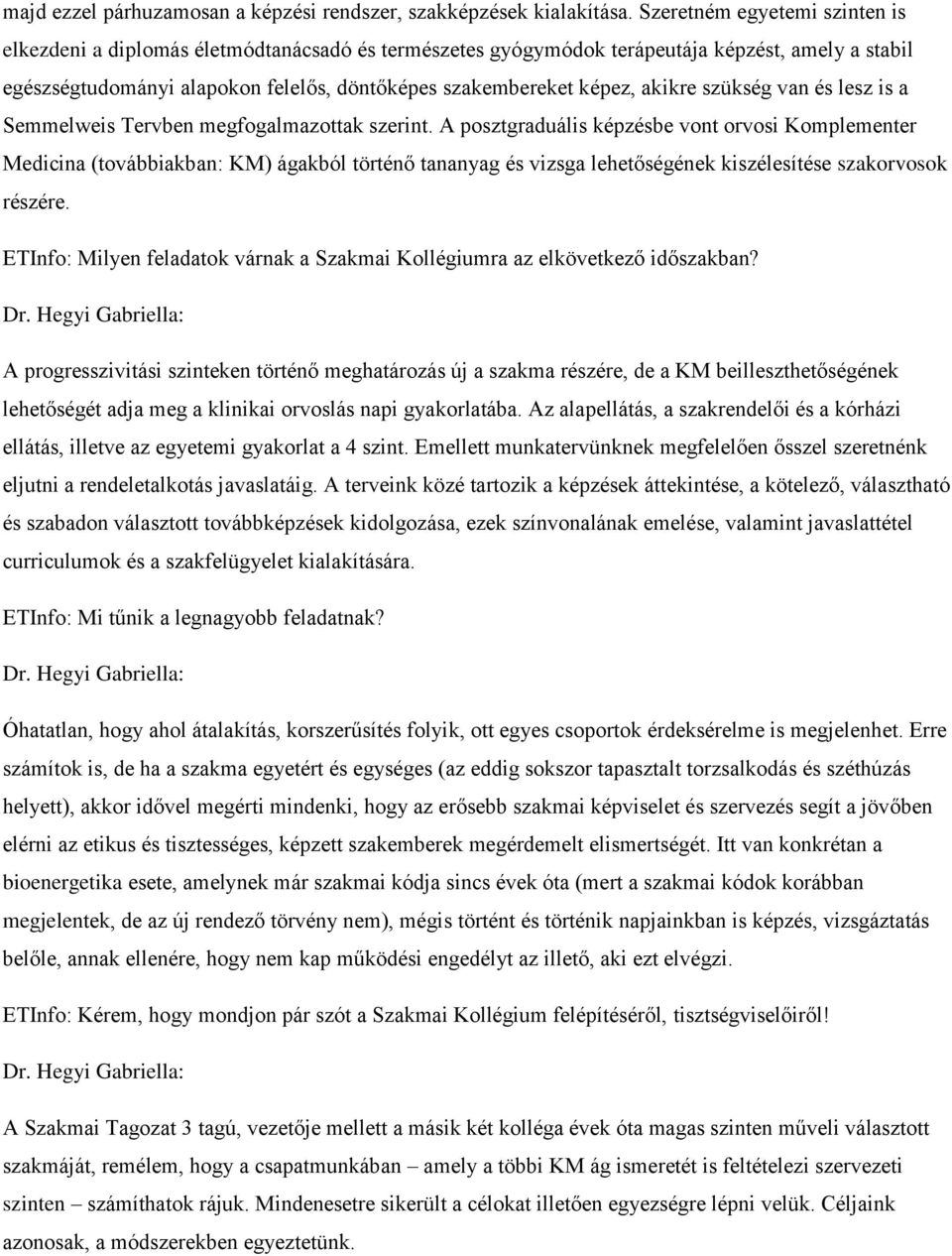akikre szükség van és lesz is a Semmelweis Tervben megfogalmazottak szerint.