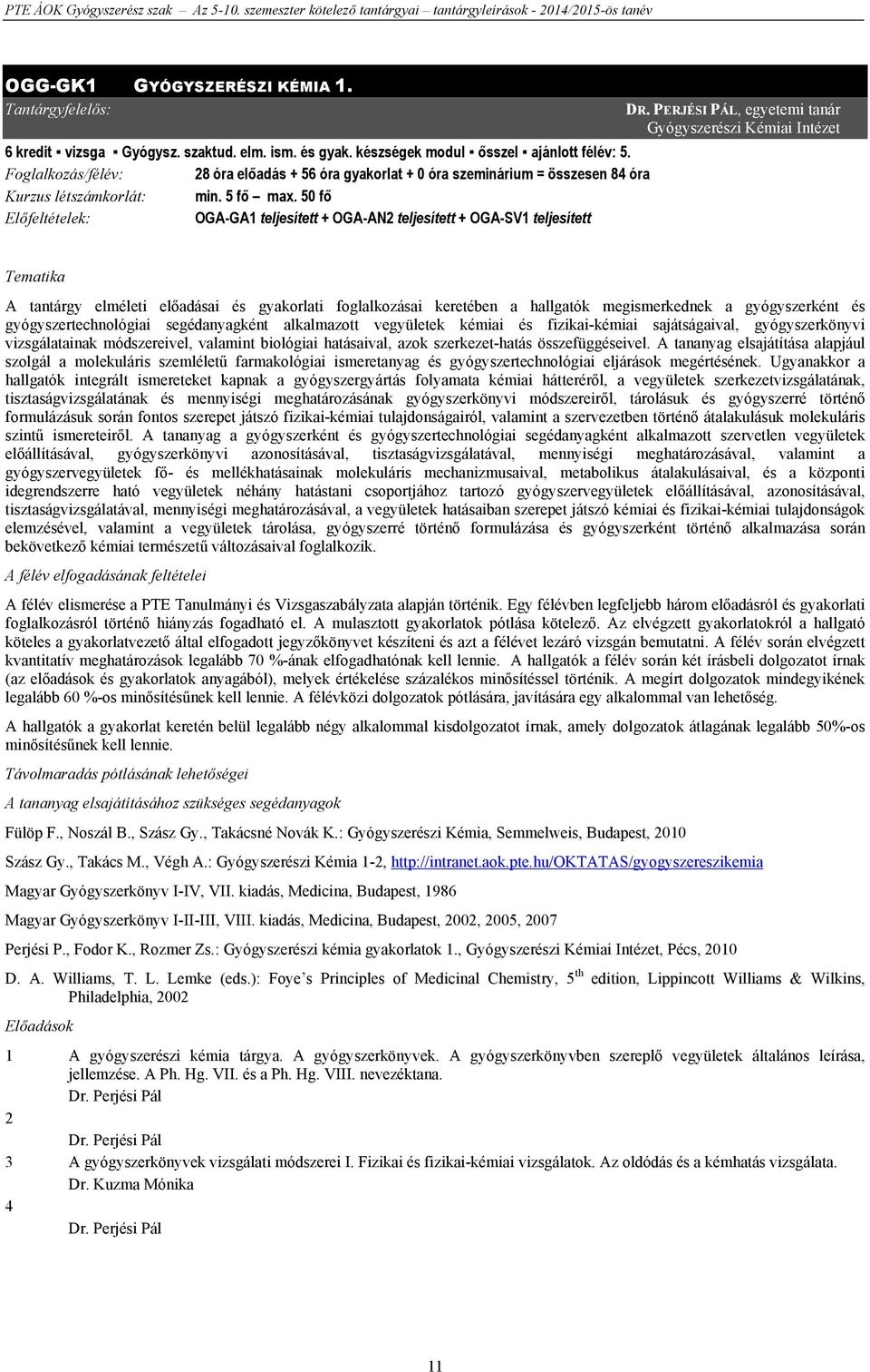 50 fő Előfeltételek: OGA-GA1 teljesített + OGA-AN2 teljesített + OGA-SV1 teljesített DR.