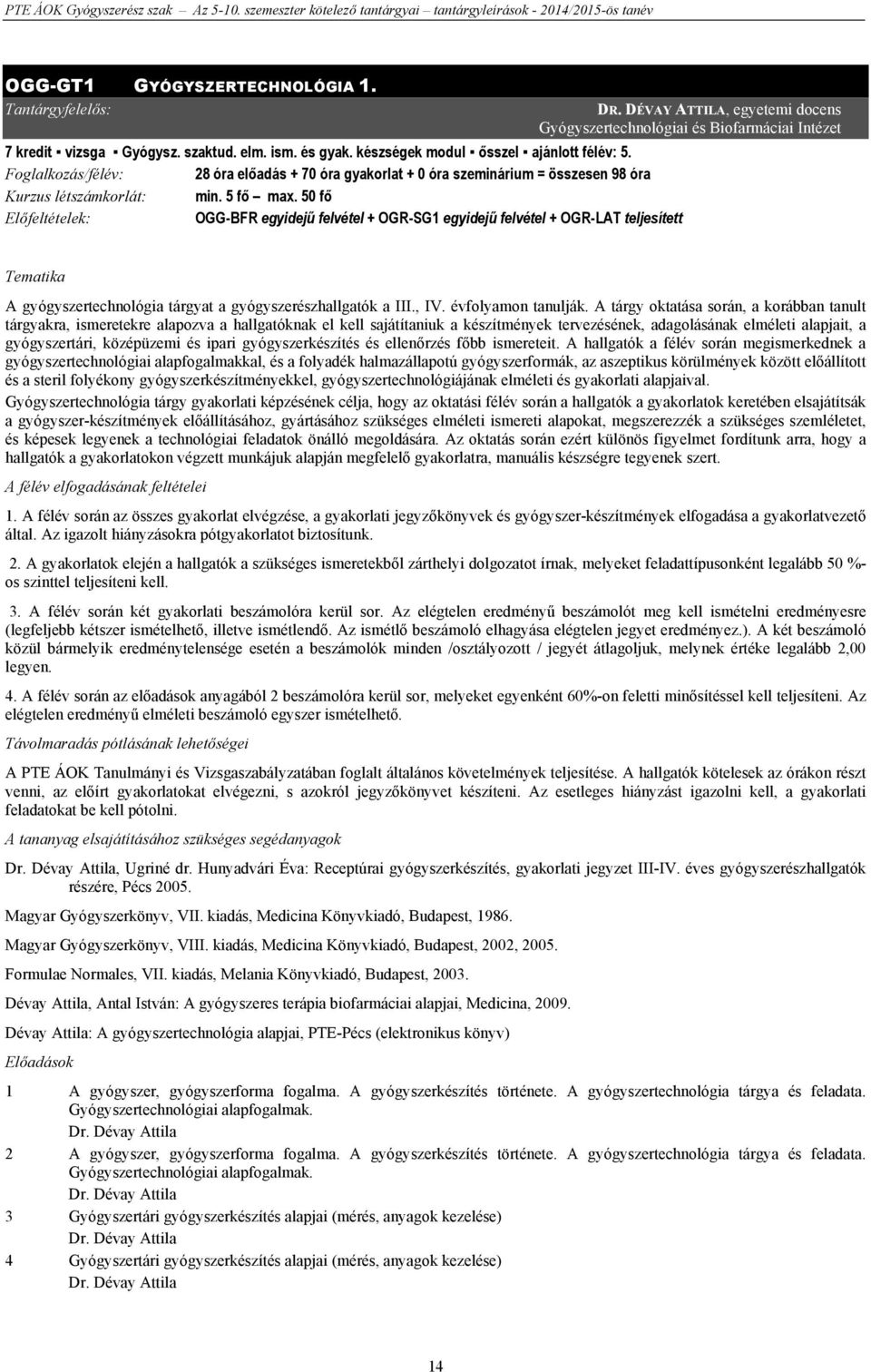50 fő Előfeltételek: OGG-BFR egyidejű felvétel + OGR-SG1 egyidejű felvétel + OGR-LAT teljesített DR.
