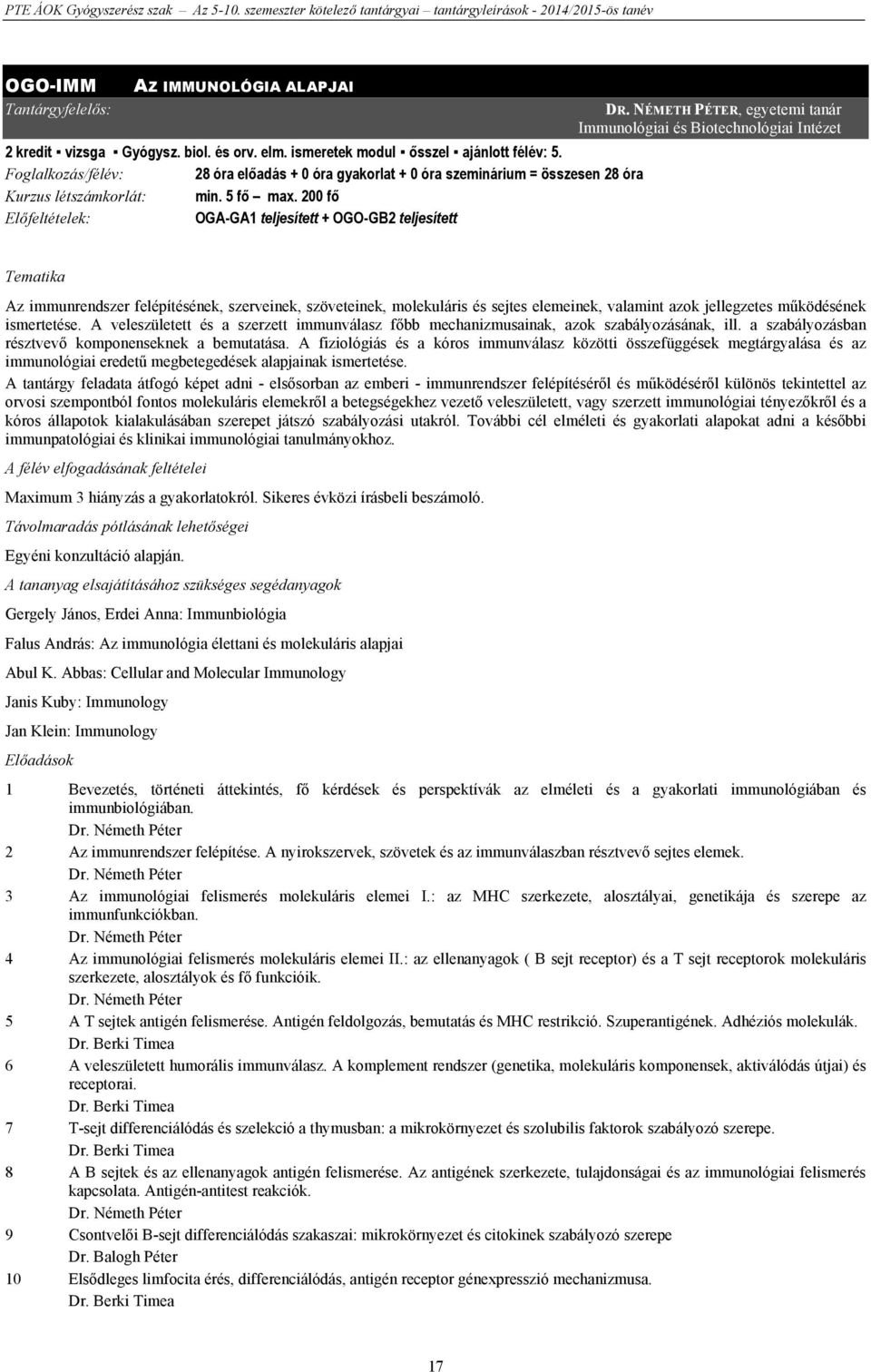NÉMETH PÉTER, egyetemi tanár Immunológiai és Biotechnológiai Intézet Tematika Az immunrendszer felépítésének, szerveinek, szöveteinek, molekuláris és sejtes elemeinek, valamint azok jellegzetes