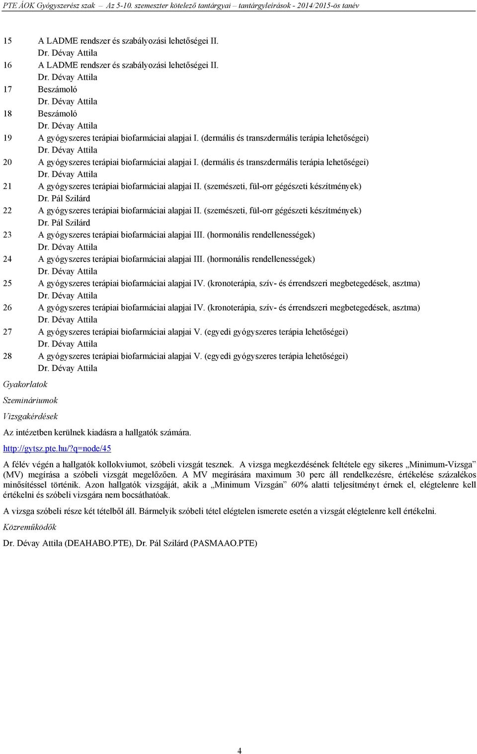 (szemészeti, fül-orr gégészeti készítmények) Dr. Pál Szilárd 22 A gyógyszeres terápiai biofarmáciai alapjai II. (szemészeti, fül-orr gégészeti készítmények) Dr.