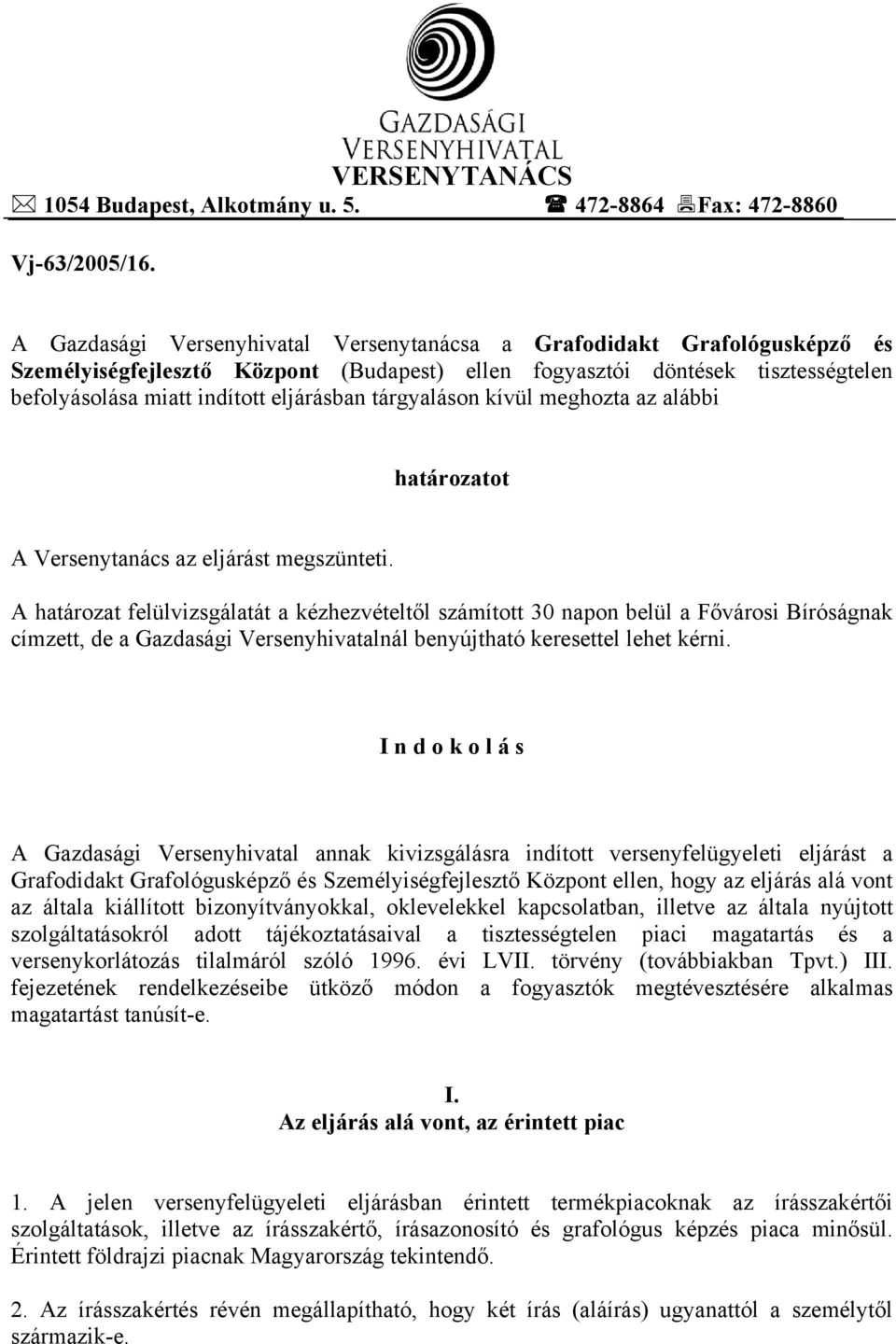 tárgyaláson kívül meghozta az alábbi határozatot A Versenytanács az eljárást megszünteti.
