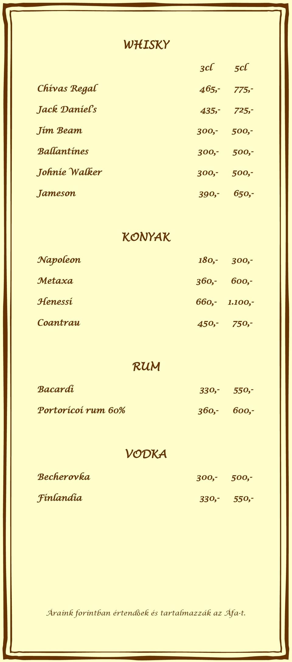 180,- 300,- Metaxa 360,- 600,- Henessi 660,- 1.