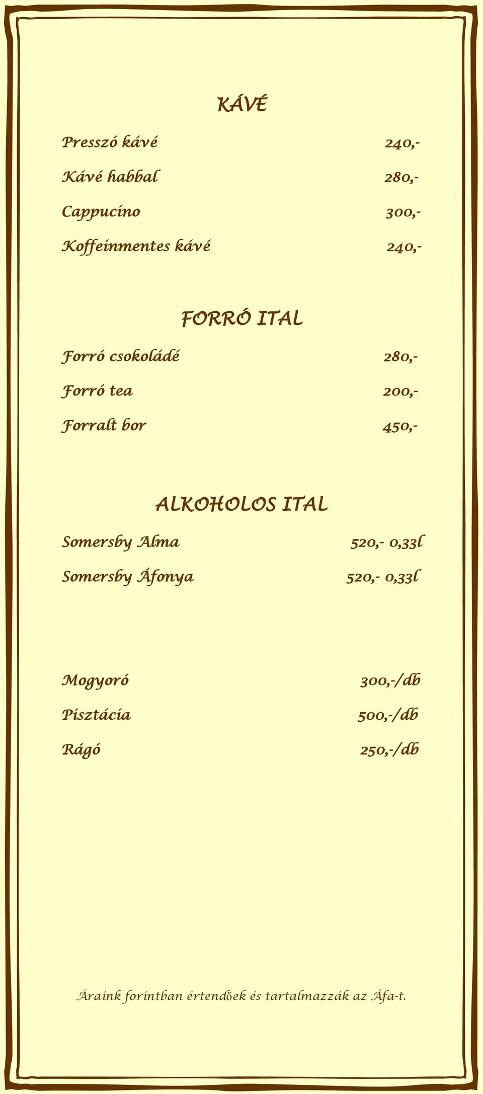 tea 200,- Forralt bor 450,- ALKOHOLOS ITAL Somersby Alma 520,-