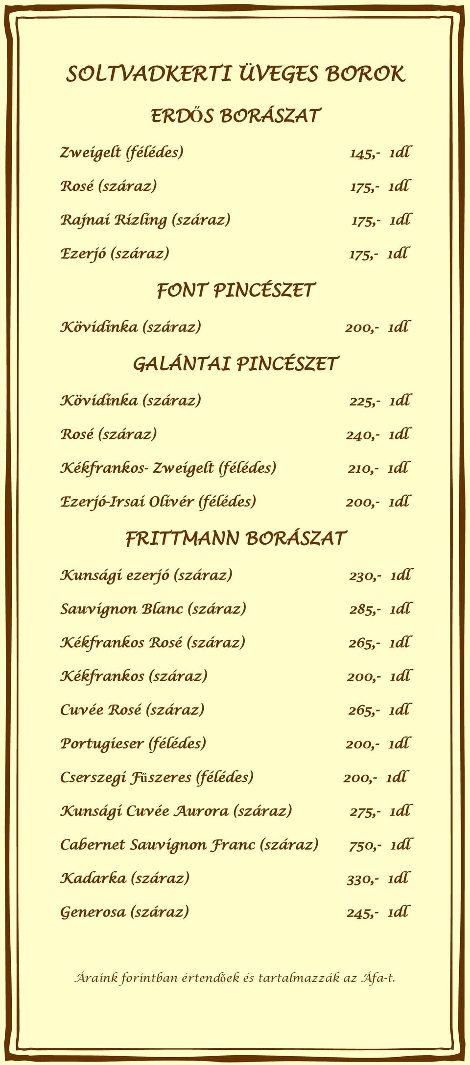 BORÁSZAT Kunsági ezerjó (száraz) Sauvignon Blanc (száraz) Kékfrankos Rosé (száraz) Kékfrankos (száraz) Cuvée Rosé (száraz) Portugieser (félédes) Cserszegi Fűszeres (félédes) Kunsági