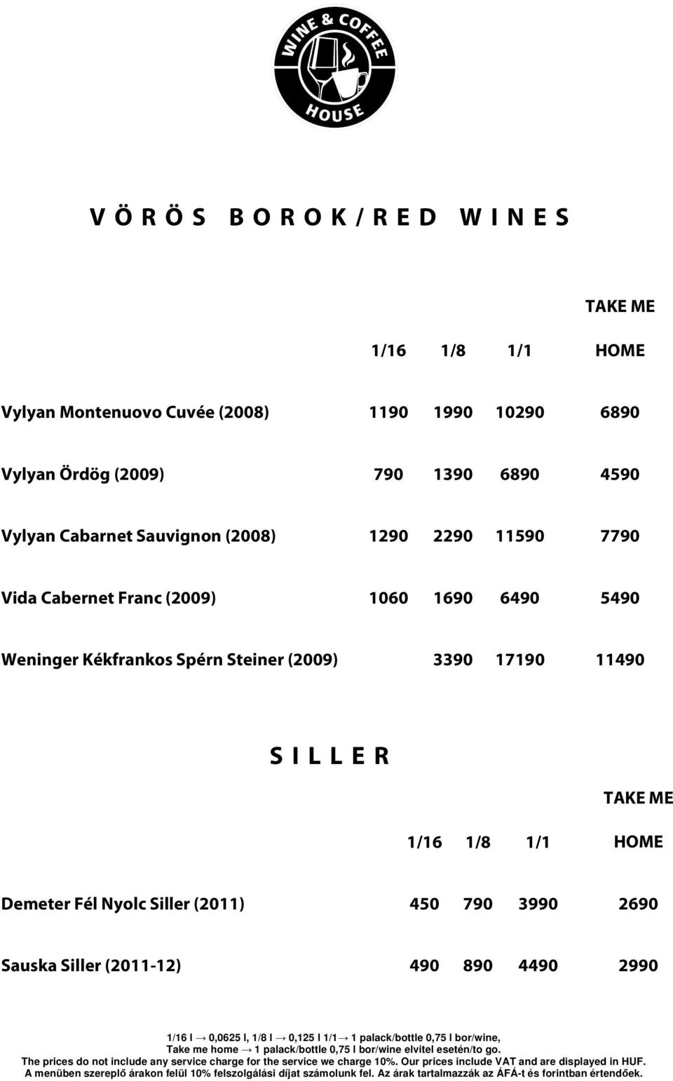 Cabernet Franc (2009) 1060 1690 6490 5490 Weninger Kékfrankos Spérn Steiner (2009) 3390 17190 11490 S I L L E
