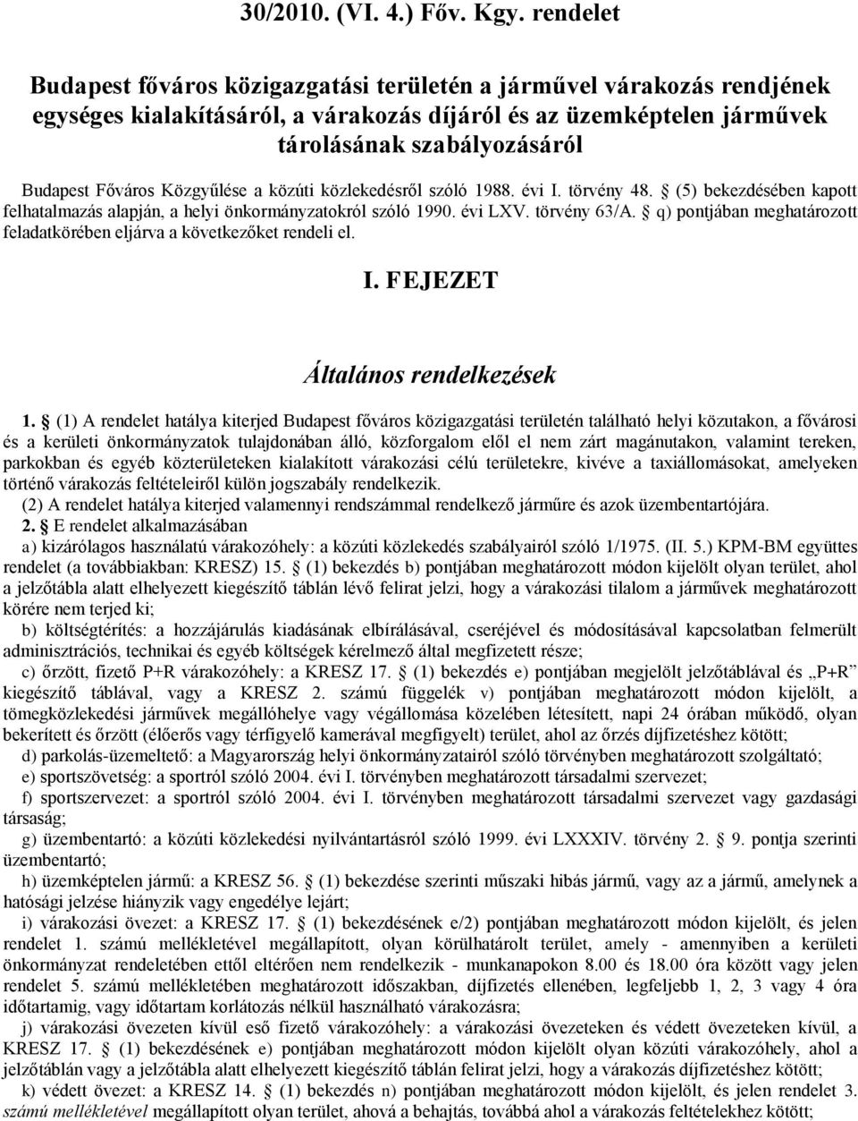 Közgyűlése a közúti közlekedésről szóló 1988. évi I. törvény 48. (5) bekezdésében kapott felhatalmazás alapján, a helyi önkormányzatokról szóló 1990. évi LXV. törvény 63/A.