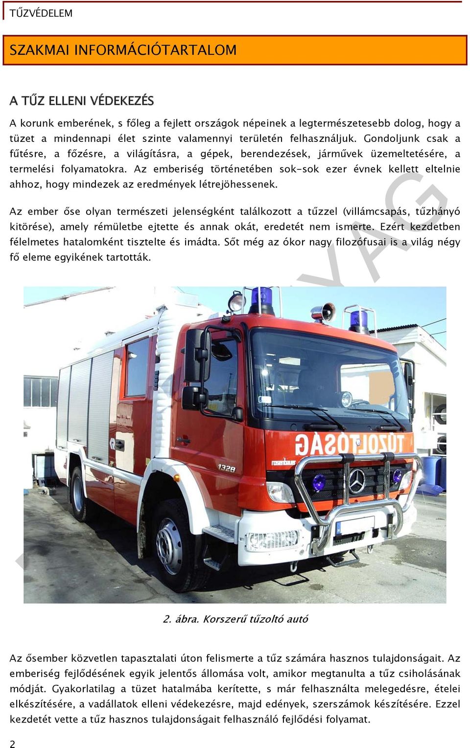 Az emberiség történetében sok-sok ezer évnek kellett eltelnie ahhoz, hogy mindezek az eredmények létrejöhessenek.