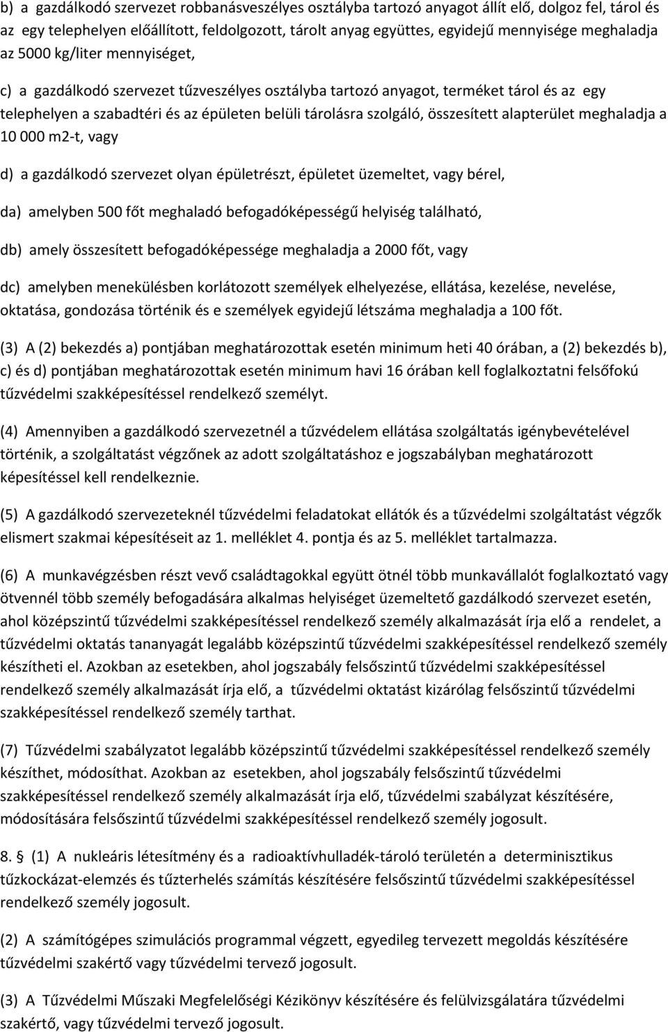 összesített alapterület meghaladja a 10 000 m2-t, vagy d) a gazdálkodó szervezet olyan épületrészt, épületet üzemeltet, vagy bérel, da) amelyben 500 főt meghaladó befogadóképességű helyiség