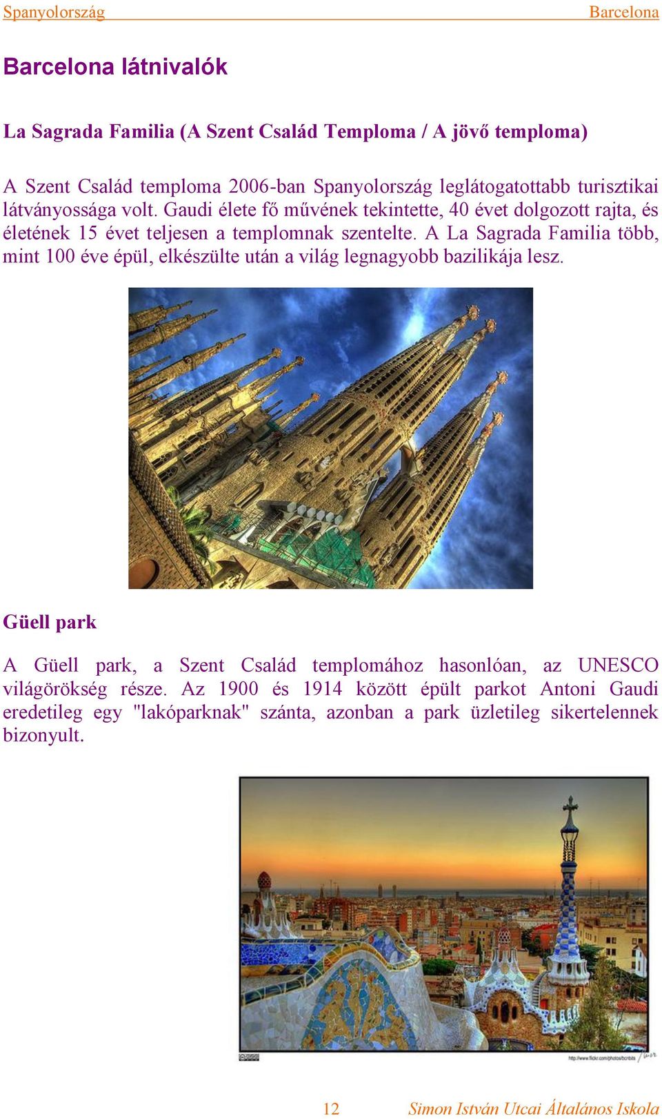 A La Sagrada Familia több, mint 100 éve épül, elkészülte után a világ legnagyobb bazilikája lesz.