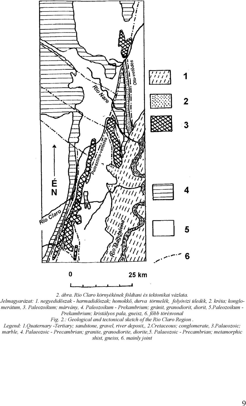 főbb törésvonal Fig. 2.: Geological and tectonical sketch of the Rio Claro Region. Legend: 1.Quaternary -Tertiary; sandstone, gravel, river deposit,, 2.