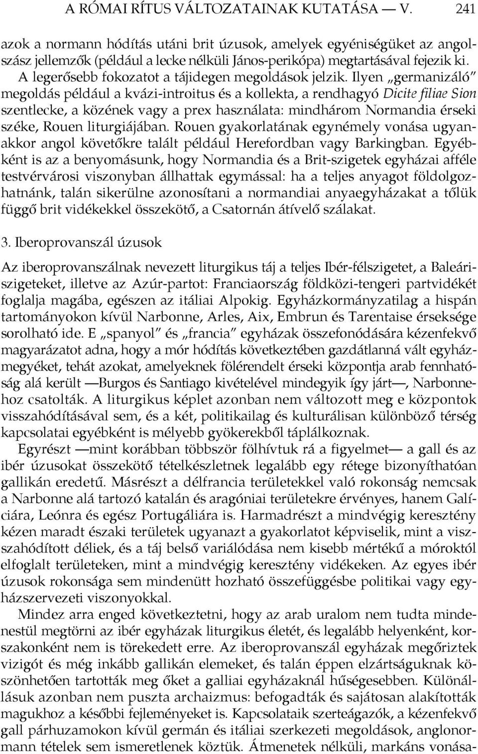 Ilyen germanizáló megoldás például a kvázi-introitus és a kollekta, a rendhagyó Dicite filiae Sion szentlecke, a közének vagy a prex használata: mindhárom Normandia érseki széke, Rouen liturgiájában.