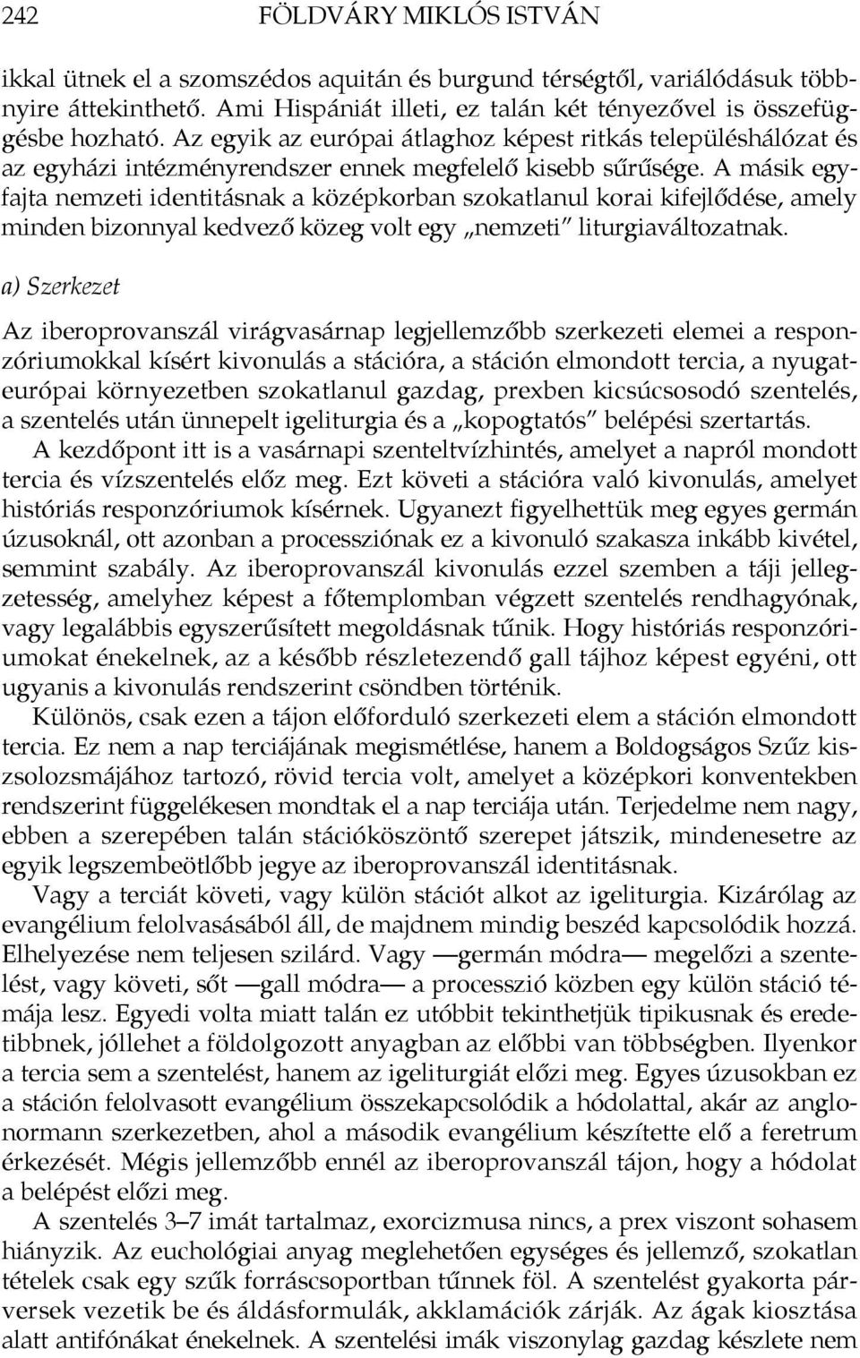 A másik egyfajta nemzeti identitásnak a középkorban szokatlanul korai kifejlődése, amely minden bizonnyal kedvező közeg volt egy nemzeti liturgiaváltozatnak.