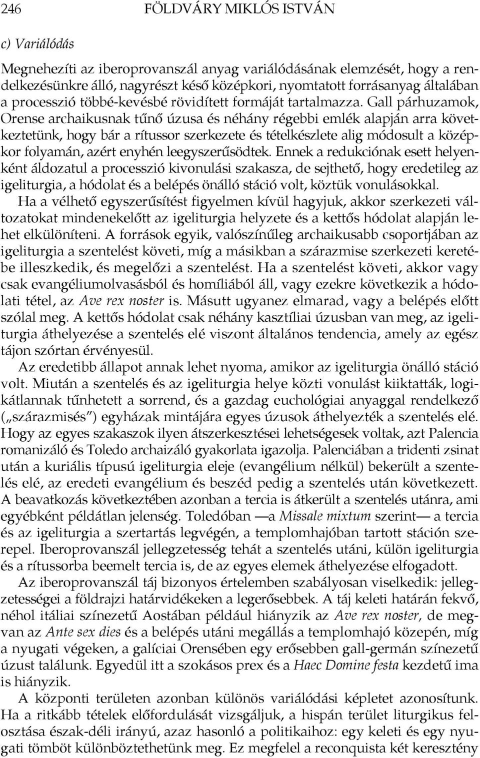 Gall párhuzamok, Orense archaikusnak tűnő úzusa és néhány régebbi emlék alapján arra következtetünk, hogy bár a rítussor szerkezete és tételkészlete alig módosult a középkor folyamán, azért enyhén