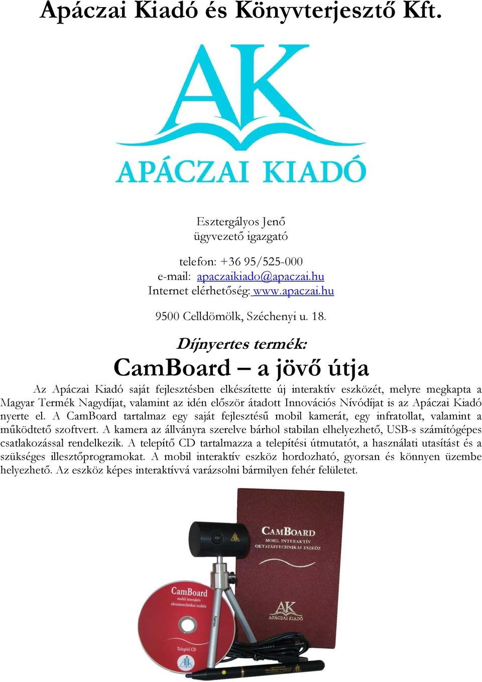 Innovációs Nívódíjat is az Apáczai Kiadó nyerte el. A CamBoard tartalmaz egy saját fejlesztésű mobil kamerát, egy infratollat, valamint a működtető szoftvert.